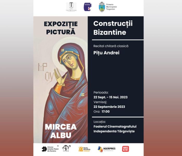 Târgovişte: Expoziţia „Construcţii bizantine” cuprinzând picturi cu tematică religioasă, în perioada 22 septembrie -15 noiembrie