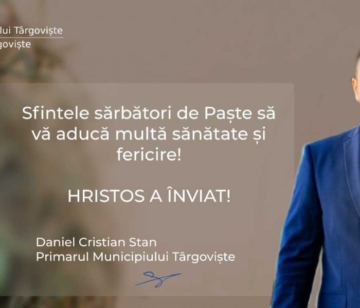 Mesaj sărbători de Paște al primarului Târgoviștei, Daniel Cristian Stan