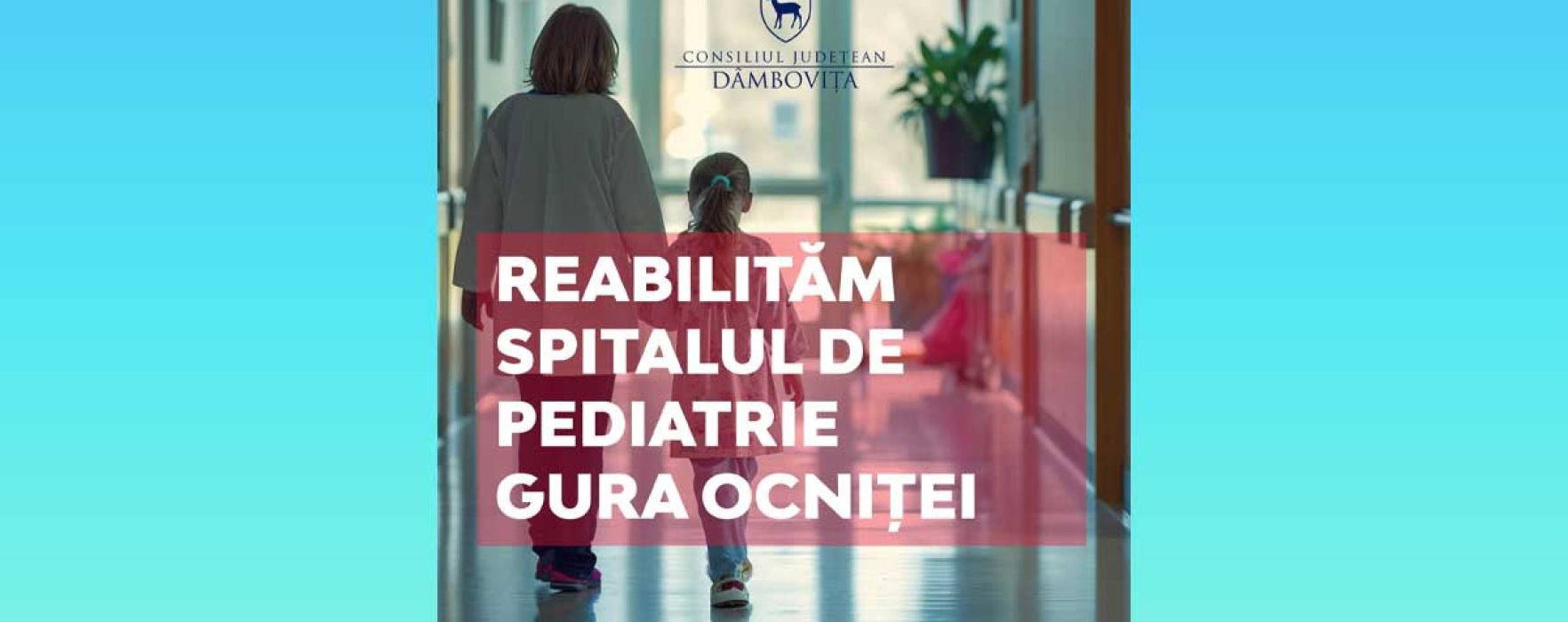 CJ Dâmboviţa: Investiţie de 37 de milioane de lei la Spitalul de Pediatrie Gura Ocniţei